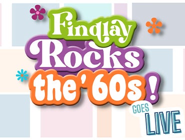 More Info for Findlay Rocks the '60s Goes LIVE!