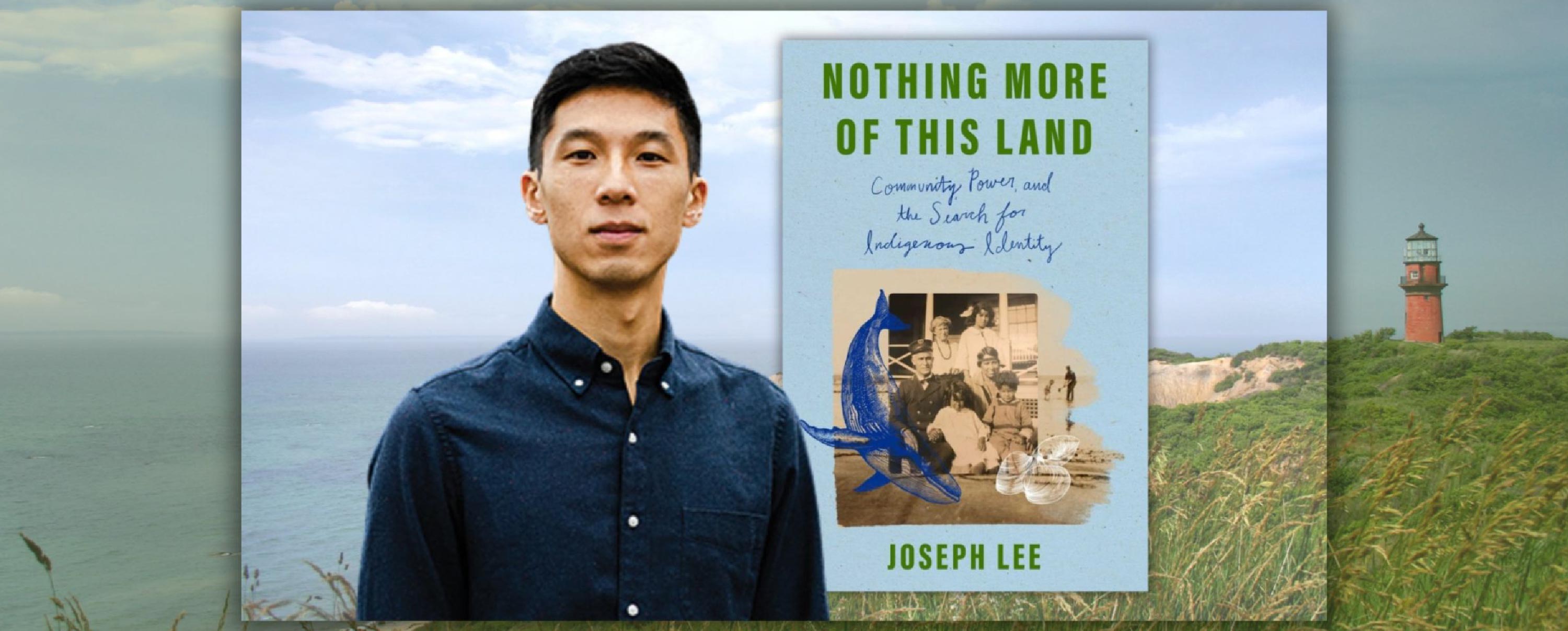 Community, Power, and the Search for Indigenous Identity with Award-Winning Journalist Joseph Lee, Author of the Debut Memoir Nothing More of This Land