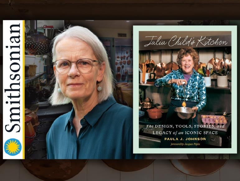 More Info for The Legacy of Julia Child's Kitchen with Author and Smithsonian Curator Paula J. Johnson